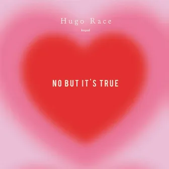 No But It's True by Hugo Race