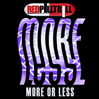 More Or Less by RedPillTrill