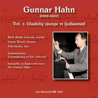 Gunnar Hahn vol. 1: Gladelig sjunge vi (julkantat) by Gunnar Hahn