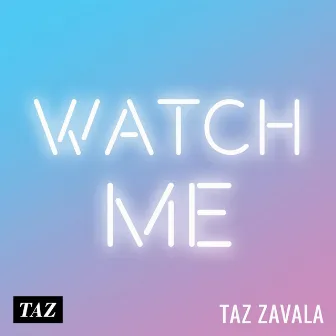 Watch Me by Taz Zavala