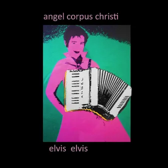 elvis elvis by Angel Corpus Christi