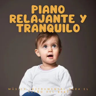 Piano Relajante Y Tranquilo: Música Instrumental Para El Sueño Del Bebé by Conservatorio del sueño del bebé