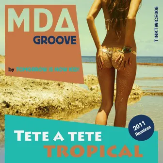 Tete A Tete Tropical 2011 by MDA Groove