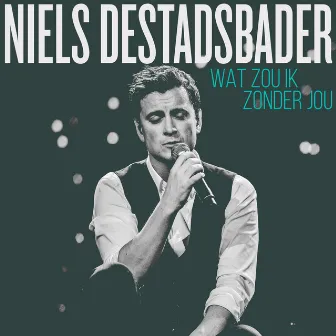 Wat Zou Ik Zonder Jou by Niels Destadsbader