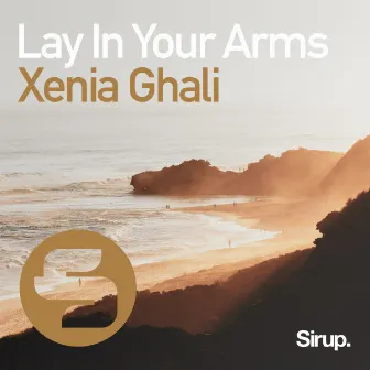 Lay in Your Arms by Xenia Ghali