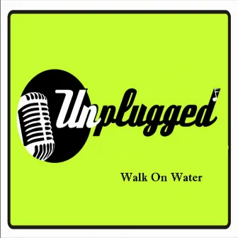 Walk On Water by Unplugged