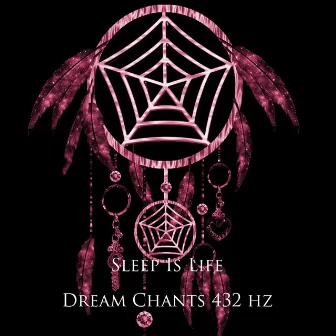 Dream Chants 432 Hz by Sleep is Life