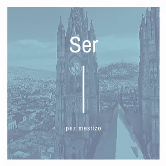 Ser by Pez Mestizo