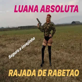 Segura a Invejinha, Rajada de Rabetão by Luana Absoluta