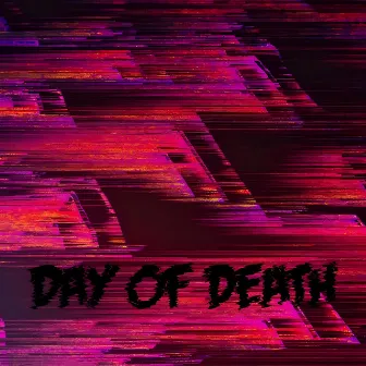 DAY OF DEATH by GHXSTBXRN