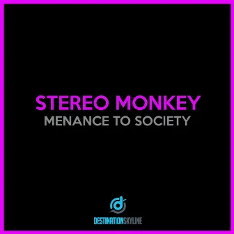 Menance to Society by Stereo Monkey