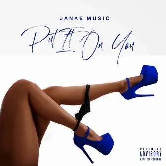 Put It on You by Janae Music