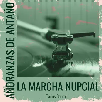 Añoranzas de Antaño - La Marcha Nupcial by Carlos Dante