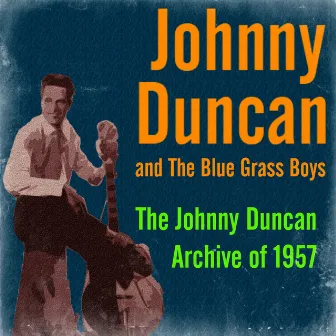 The Johnny Duncan Archive of 1957 by The Blue Grass Boys