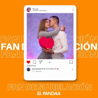 FAN DE SU RELACIÓN by El Pandaa