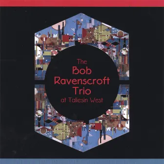 The Bob Ravenscroft Trio At Taliesin West by Bob Ravenscroft