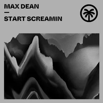 Start Screamin by Max Dean