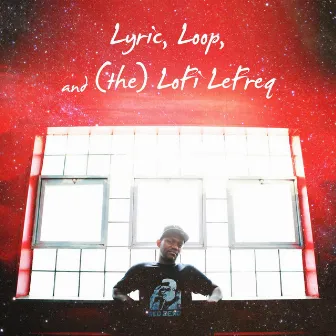 Lyric, Loop, And (The) Lofi Lefreq by Unknown Artist