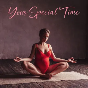 Your Special Time: Calm Music for Pregnant Women, Self-Care, Breathing Exercises, Stress Relief by Feel Better Unit