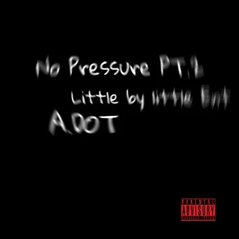 No Pressure Pt. 2 by A.Dot