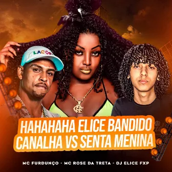 Hahahaha Elice Bandido Canalha Vs Senta Menina by Mc Furdunço