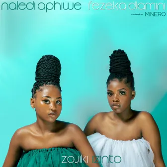 ZOJIKI IZINTO by Naledi Aphiwe