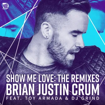 Show Me Love - The Remixes by Brian Justin Crum