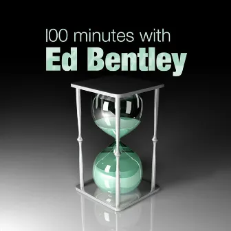 100 Minutes With Ed Bentley by Ed Bentley