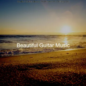 Soulful Guitar Music - Ambiance for Chilling Out by Beautiful Guitar Music