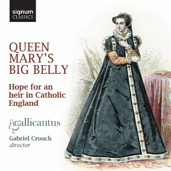 Queen Mary's Big Belly: Hope for an Heir in Catholic England by Gabriel Crouch