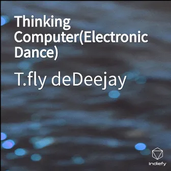 Thinking Computer(Electronic Dance) by T.fly deDeejay