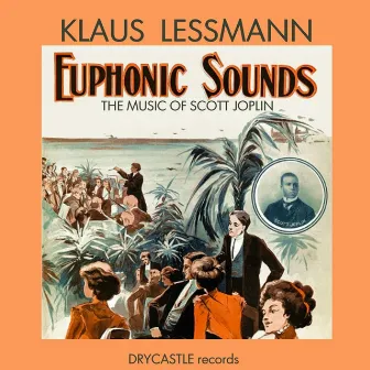 Euphonic Sounds: The Music of Scott Joplin by Klaus Lessmann