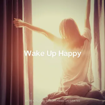 Set the Mood of Your Day with Happy, Laid-back Jazz by Wake Up Happy