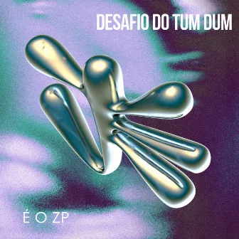 DESAFIO DO TUM DUM by ZP 23