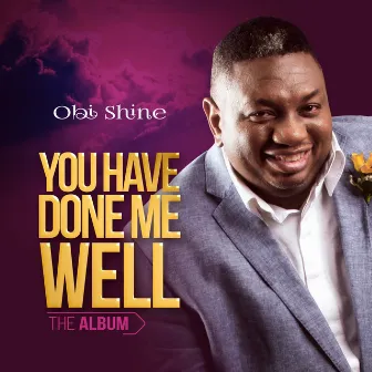 You Have Done Me Well by OBI SHINE