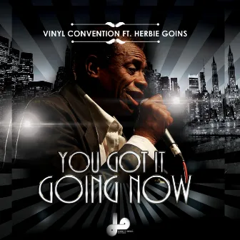 You Got It Going Now (feat. Herbie Goins) by Vinyl Convention