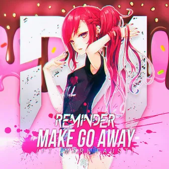 Make Go Away (feat. Mari Faust) by Reminder