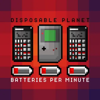 Batteries Per Minute by Disposable Planet