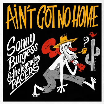 Ain't Got No Home by Sonny Burgess & The Legendary Pacers