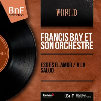 Eso Es el Amor / A la Salud (Mono Version) by Francis Bay et son Orchestre