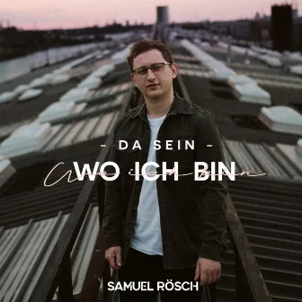 Da sein, wo ich bin by Samuel Rösch