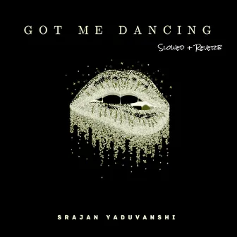 Got Me Dancing (Slowed + Reverb) by Srajan Yaduvanshi