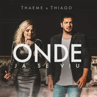 Onde Já Se Viu by Thaeme & Thiago