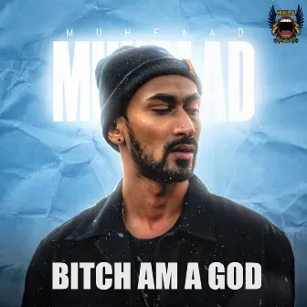 Bitch I Am a God by Muhfaad