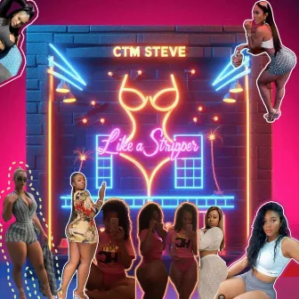 Like A Stripper by Ctm Big Steve