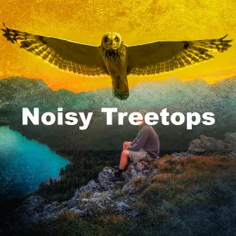 Noisy Treetops by Unknown Artist