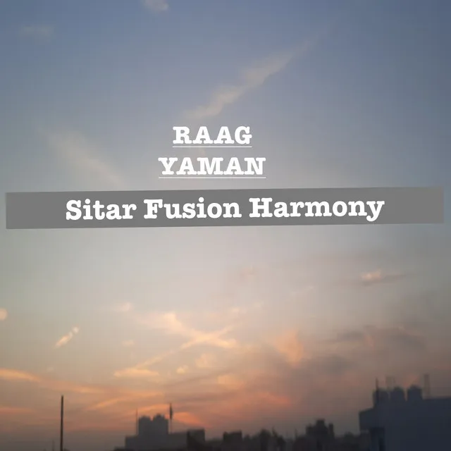 Raag Yaman Sitar Fusion Harmony