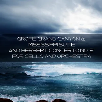 Grofé Grand Canyon & Mississippi Suite and Herbert Concerto No. 2 for Cello and Orchestra by Georges Miquelle