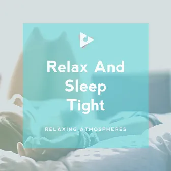 Relax And Sleep Tight by Relaxing Atmospheres