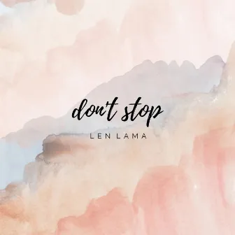 Don't Stop by Len Lama